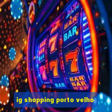 ig shopping porto velho